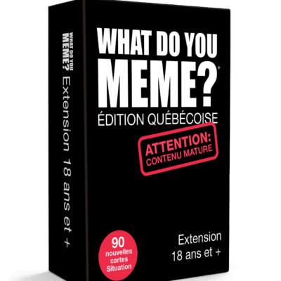 What do you meme? Edition québécoise extention 18 ans +